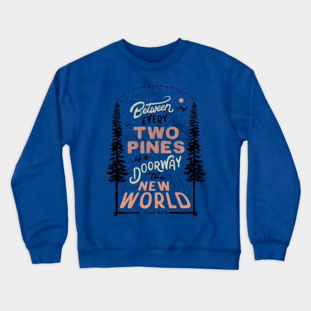 Between every two pines is a doorway to a new world. Crewneck Sweatshirt by Tobe_Fonseca